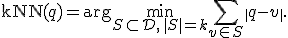 \mathrm{kNN}(q) = \arg\!\min_{S \subset \mathcal{D},\, |S|=k} \sum_{v \in S} \|q - v\|.