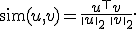 \mathrm{sim}(u,v) = \frac{u^\top v}{\|u\|_2\,\|v\|_2}.