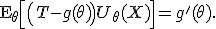 \mathsf{E}_\theta\left[\left(T-g(\theta)\right)U_\theta(X)\right]=g'(\theta).