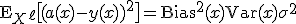 \mathsf{E}_{X^{\ell}} \big[ (a(x) - y(x))^2 \big] = \mathrm{Bias}^2(x) + \mathrm{Var}(x) + \sigma^2