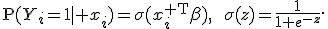 \mathsf{P}(Y_i=1\mid x_i)=\sigma(x_i^{\mathsf T}\beta),\qquad\sigma(z)=\frac{1}{1+e^{-z}}.