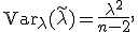 \mathsf{Var}_\lambda(\widetilde{\lambda})=\frac{\lambda^2}{n-2},