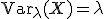 \mathsf{Var}_\lambda(X)=\lambda