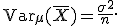 \mathsf{Var}_\mu(\overline{X})=\frac{\sigma^2}{n}.