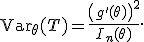 \mathsf{Var}_\theta(T)=\frac{\left(g'(\theta)\right)^2}{I_n(\theta)}.