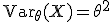 \mathsf{Var}_\theta(X)=\theta^2