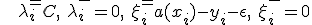 4. a(x_i)>y_i + \epsilon;\mbox{   }\lambda_i^+ = C,\mbox{ } \lambda_i^-=0,\mbox{ }\xi_i^+=a(x_i) - y_i - \epsilon,\mbox{ } \xi_i^-=0;\\