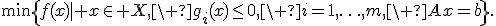 \min\left\{f(x)\mid x\in X,\ g_i(x)\leq0,\ i=1,\ldots,m,\ Ax=b\right\}.