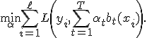 \min_{\alpha}\sum_{i=1}^{\ell}L\left(y_i,\sum_{t=1}^{T}\alpha_tb_t(x_i)\right).