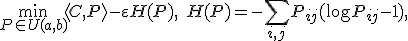 \min_{P \in U(a,b)} \langle C, P \rangle - \varepsilon H(P), \quad H(P) = -\sum_{i,j} P_{ij} (\log P_{ij} - 1),