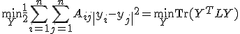 \min_{Y} \frac{1}{2} \sum_{i=1}^n \sum_{j=1}^n A_{ij} \|y_i - y_j\|^2 = \min_{Y} \text{Tr}(Y^T L Y)