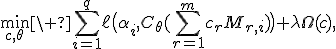 \min_{c,\theta}\ \sum_{i=1}^{q}\ell\bigl(\alpha_i,C_\theta(\sum_{r=1}^{m}c_rM_{r,i})\bigr)+\lambda\Omega(c),