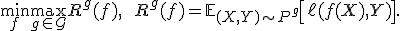 \min_{f} \max_{g \in \mathcal{G}} R^g(f), \qquad R^g(f) = \mathbb{E}_{(X,Y)\sim P^g}\left[\ell(f(X), Y)\right].