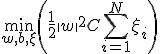 \min_{w, b, \xi} \left( \frac{1}{2} \|w\|^2 + C \sum_{i=1}^{N} \xi_i \right)