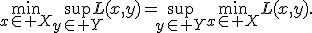 \min_{x\in X}\sup_{y\in Y}L(x,y)=\sup_{y\in Y}\min_{x\in X}L(x,y).