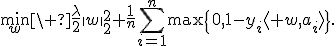 \min_w\ \frac{\lambda}{2}\|w\|_2^2+\frac1n\sum_{i=1}^n\max\{0,1-y_i\langle w,a_i\rangle\}.