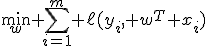 
\min_w \sum_{i=1}^m \ell(y_i, w^T x_i)
