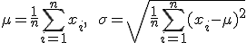 \mu = \frac{1}{n}\sum_{i=1}^{n} x_i, \qquad \sigma = \sqrt{\frac{1}{n}\sum_{i=1}^{n}(x_i - \mu)^2}