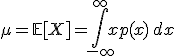 \mu = \mathbb{E}[X] = \int_{-\infty}^{+\infty} x p(x) \, dx