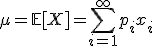 \mu = \mathbb{E}[X] = \sum_{i=1}^{\infty} p_i x_i
