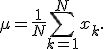 \mu=\frac{1}{N}\sum_{k=1}^{N}x_k.