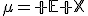 \mu=\mathbb E X