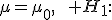 H_0:\;\mu=\mu_0,\qquad H_1:\;\mu=\mu_1,