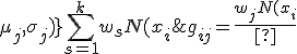 g_{ij} = \frac{w_jN(x_i;\mu_j, \sigma_j)}{\sum_{s=1}^k w_sN(x_i;\mu_s, \sigma_s)} 