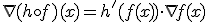 \nabla (h \circ f)(x) = h'(f(x)) \cdot \nabla f(x)