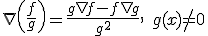 \nabla \left(\frac{f}{g}\right) = \frac{g \nabla f - f \nabla g}{g^2}, \quad g(x) \neq 0