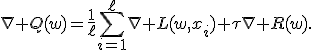 
\nabla Q(w)=
\frac{1}{\ell}
\sum_{i=1}^{\ell}\nabla L(w,x_i)
+\tau\nabla R(w).
