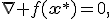 \nabla f(\mathbf{x}^*)=0,