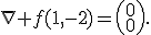 \nabla f(1,-2)=\left(\begin{array}{c}0\\0\end{array}\right).