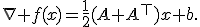 \nabla f(x)=\frac12(A+A^\top)x+b.