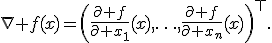 \nabla f(x)=\left(\frac{\partial f}{\partial x_1}(x),\ldots,\frac{\partial f}{\partial x_n}(x)\right)^\top.