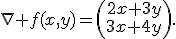 \nabla f(x,y)=\left(\begin{array}{c}2x+3y\\3x+4y\end{array}\right).