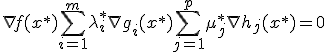 \nabla f(x^*) + \sum_{i=1}^{m} \lambda_i^* \nabla g_i(x^*) + \sum_{j=1}^{p} \mu_j^* \nabla h_j(x^*) = 0