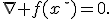 \nabla f(x^\star)=0.
