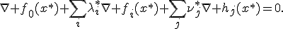 \nabla f_0(x^*)+\sum_i\lambda_i^*\nabla f_i(x^*)+\sum_j\nu_j^*\nabla h_j(x^*)=0.