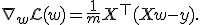 \nabla_w\mathcal{L}(w)=\frac1mX^\top(Xw-y).