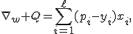 
\nabla_w Q=
\sum_{i=1}^{\ell}
(p_i-y_i)x_i,
