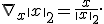 \nabla_x\|x\|_2=\frac{x}{\|x\|_2}.