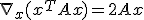 \nabla_x (x^T A x) = 2Ax