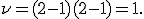 \nu=(2-1)(2-1)=1.