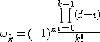 \omega_k = (-1)^k \frac{\prod_{i=0}^{k-1} (d - i)}{k!}