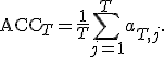 
\operatorname{ACC}_T=
\frac{1}{T}
\sum_{j=1}^{T}a_{T,j}.
