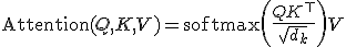 \operatorname{Attention}(Q, K, V) = \operatorname{softmax}\!\left(\frac{QK^\top}{\sqrt{d_k}}\right)V