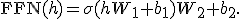 \operatorname{FFN}(h)=\sigma(hW_1+b_1)W_2+b_2.