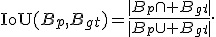 
\operatorname{IoU}(B_p,B_{gt})=
\frac{|B_p\cap B_{gt}|}{|B_p\cup B_{gt}|}.
