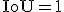 \operatorname{IoU}=1